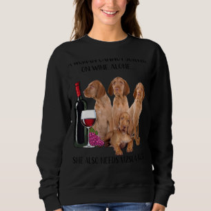 A Woman Cannot Survive On Wine Alone Vizsla Sweatshirt