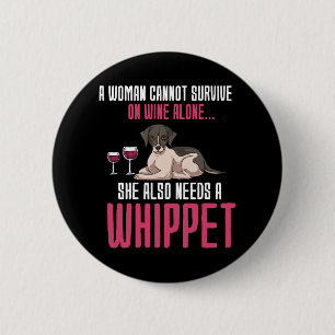 A Woman Cannot Survive On Wine Alone Whippet 6 Cm Round Badge