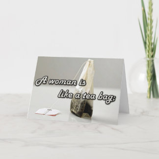 "A Woman is Like a Tea Bag.." Custom Quotation Card