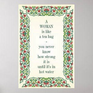A woman is like a tea bag; you never know how poster