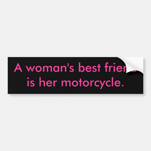 A woman's best friendis her motorcycle. bumper sticker (Front)
