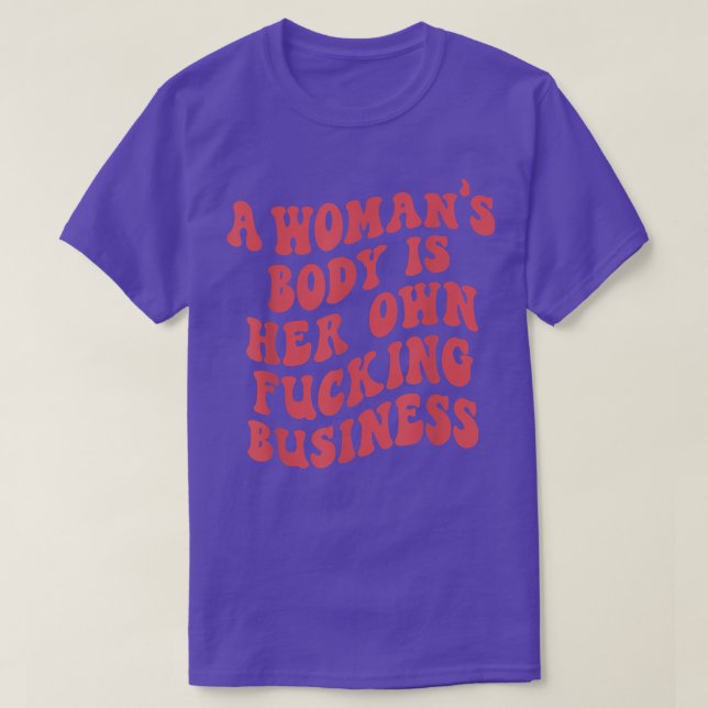 A Womans Body Is Her Own Business My Body My Choic T-Shirt (Design Front)