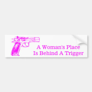A Woman's Place is Behind a Trigger Bumper Sticker