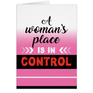 A woman's place is in CONTROL card.