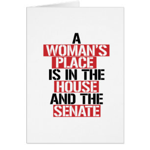 A woman's place is in the house and the senate