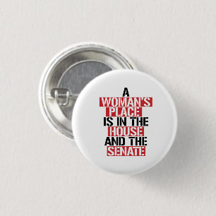 A woman's place is in the house and the senate 3 cm round badge