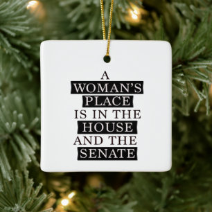 A Womans Place Is In The House And The Senate Ceramic Ornament