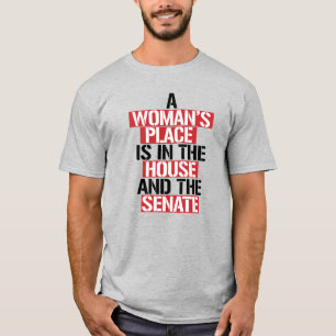 A woman's place is in the house and the senate T-Shirt