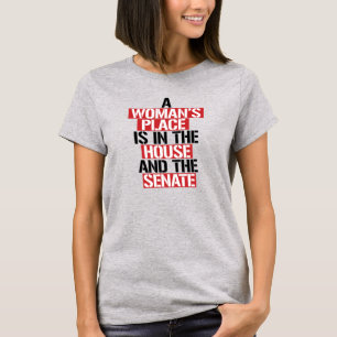 A woman's place is in the house and the senate T-Shirt