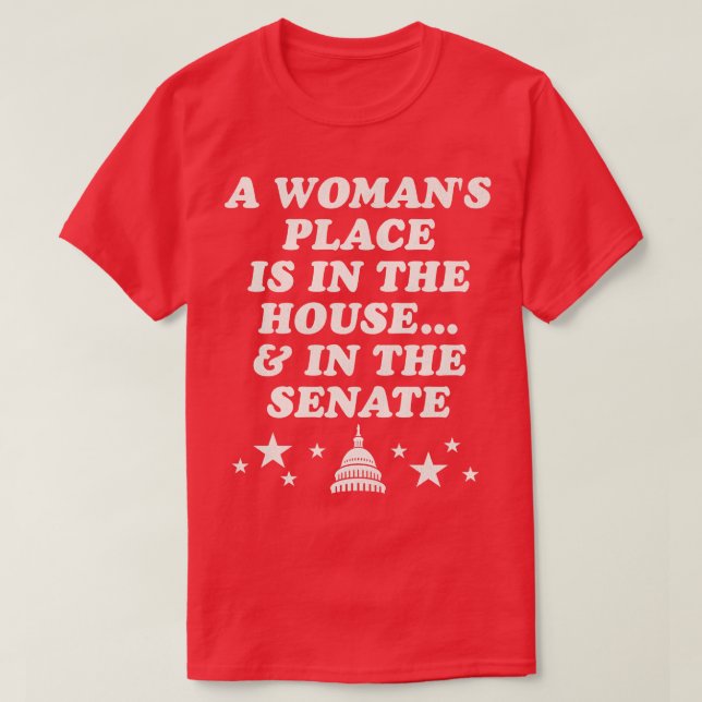 A Womans Place Is In The Houseand In The Senate T-Shirt (Design Front)