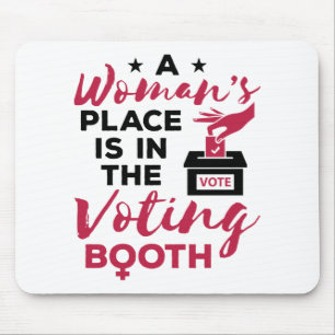 A Woman's Place Is in The Voting Booth Mouse Pad