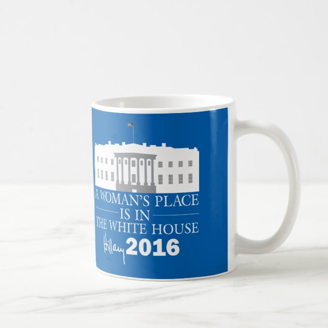 A Woman's Place Is In The White House Hillary Mug (Right)