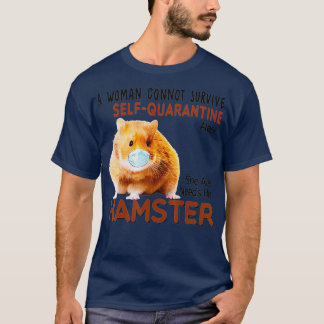 A Women Cannot Survie She Also Needs Her Hamster T-Shirt