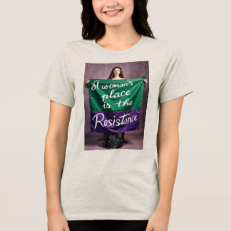 A Women's Place Is In the Resistance Tri-Blend Shirt