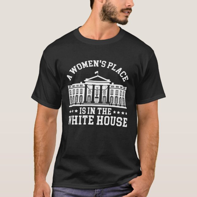 A Womens Place Is In The White House Feminist Pro  T-Shirt (Front)