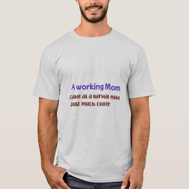 A Working Mum Same As normal Mum Just Much Cooler T-Shirt (Front)