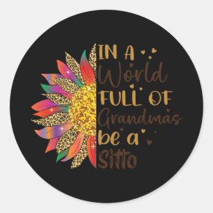 A World Full Of Grandmas Be A Sitto Sunflower Gift Classic Round Sticker
