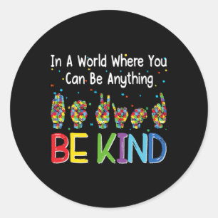 A World Where You Can Be Anything Kind Autism Asl  Classic Round Sticker