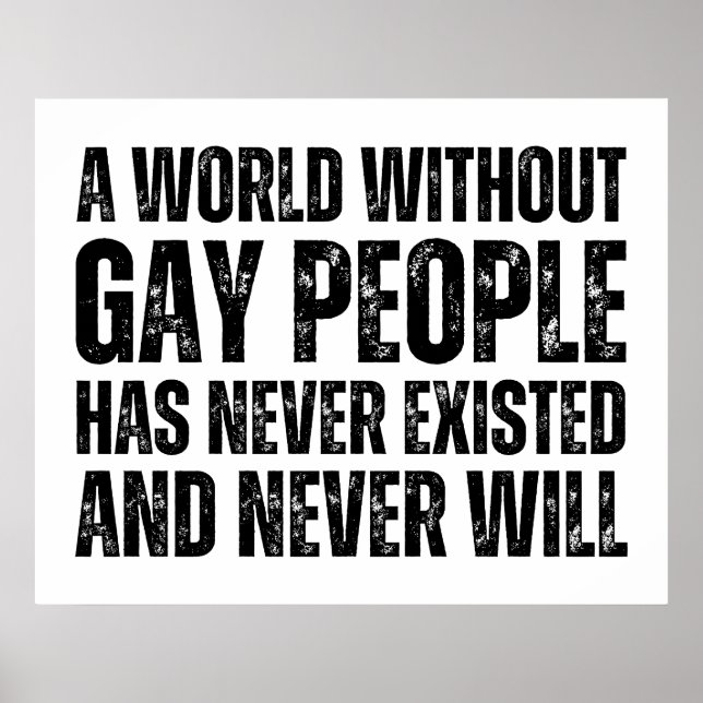 A World Without Gay People Has Never Existed  Poster (Front)