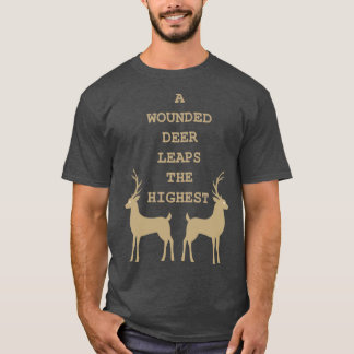 A Wounded Deer Leaps the Highest T-Shirt