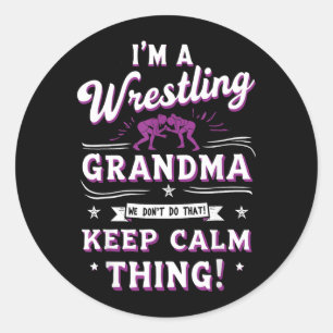 A Wrestling Grandma Dont Do That Keep Calm Thing Classic Round Sticker
