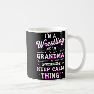A Wrestling Grandma Dont Do That Keep Calm Thing Coffee Mug