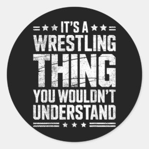a Wrestling Thing Wouldnt Understand Wrestler Joke Classic Round Sticker