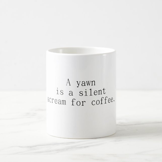 A Yawn is a silent scream for coffee Coffee Mug (Center)