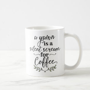 A Yawn Is A Silent Scream For Coffee Mug