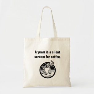 A yawn is a silent scream for coffee tote bag