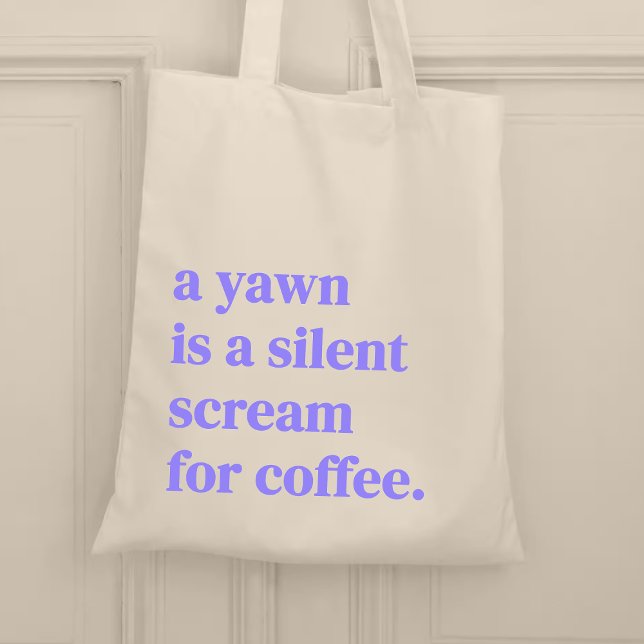 A yawn is a silent scream for coffee tote bag (Creator Uploaded)