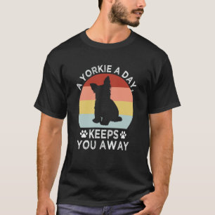 A Yorkie a Day Keeps You Away Yorkshire Terrier T-Shirt