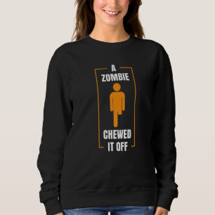 A Zombie Chewed It Off Sweatshirt