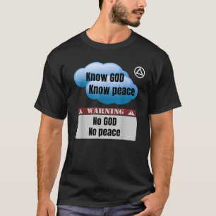 AA Logo Know GOD Know Peace No GOD No Peace sponso T-Shirt