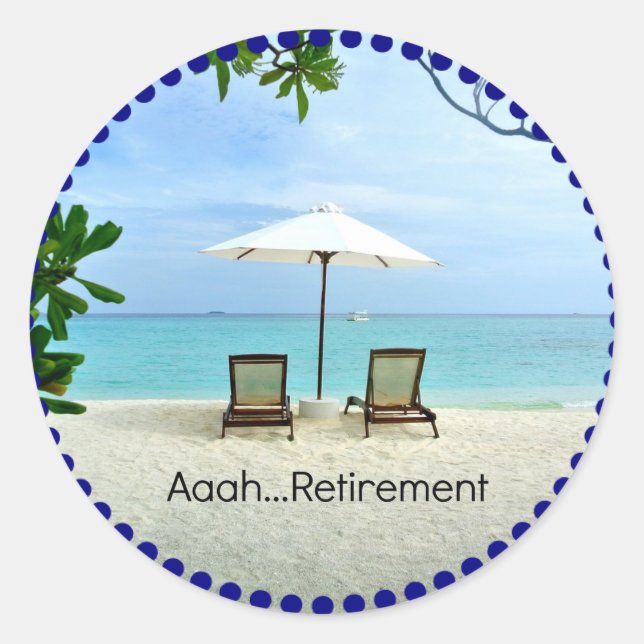 Aaah...Retirement, relaxing at the beach Classic Round Sticker (Front)