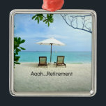 Aaah...retirement, relaxing beach scene, metal ornament<br><div class="desc">Aaah... retirement,  relaxing beach scene,  keepsake ornament.</div>