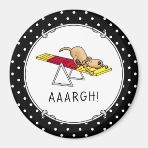 AAARGH! Funny scared nervous dog agility teeter Magnet