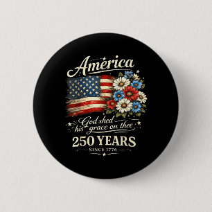 Aamerica God Shed His Grace On Thee 250 Years 6 Cm Round Badge