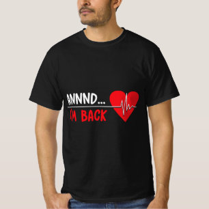 Aannnd I'm Back - Funny Heart Attack Survivor Reco T-Shirt