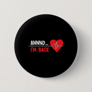 Aannnd Im Back - Funny Heart Attack Survivor Recov 6 Cm Round Badge