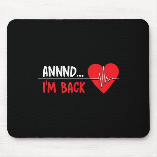 Aannnd Im Back - Funny Heart Attack Survivor Recov Mouse Pad