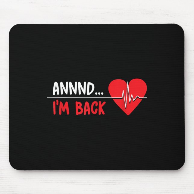 Aannnd Im Back - Funny Heart Attack Survivor Recov Mouse Pad (Front)