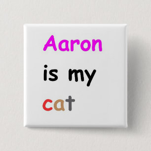 Aaron is my cat 15 cm square badge