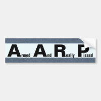 AARP means ARMED AND REALLY PISSED