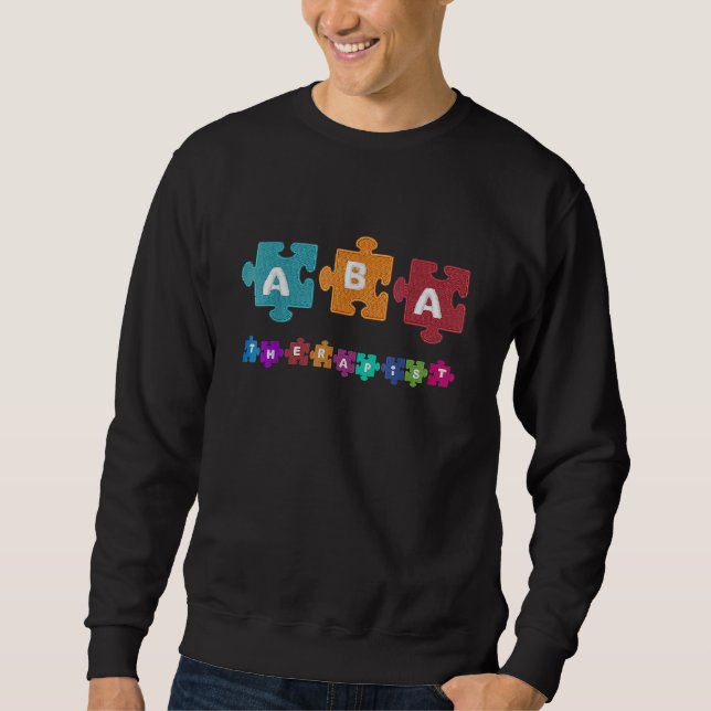 Aba Therapist Educate Behaviour Analyst Autism The Sweatshirt (Front)