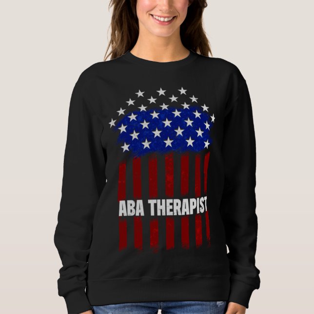 Aba Therapist Us Flag Behaviour Analyst Autism The Sweatshirt (Front)