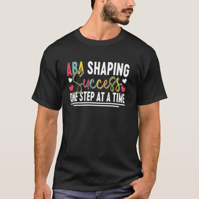 ABA Therapy Shaping Success One Step at a Time Aut T-Shirt (Front)