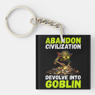 Abandon Civilization Devolve Into Goblin Funny Key Ring