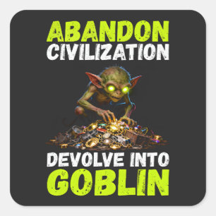 Abandon Civilization Devolve Into Goblin Funny Square Sticker