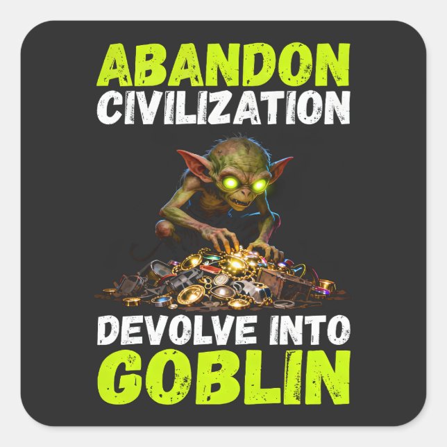 Abandon Civilization Devolve Into Goblin Funny Square Sticker (Front)